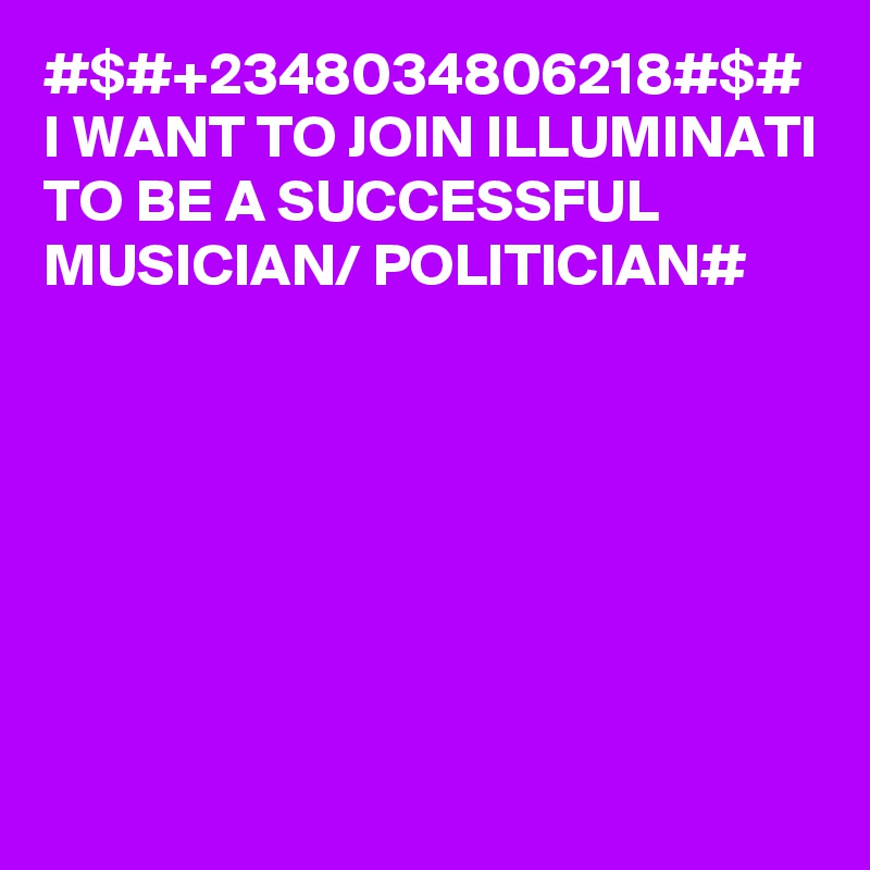 #$#+2348034806218#$# I WANT TO JOIN ILLUMINATI TO BE A SUCCESSFUL MUSICIAN/ POLITICIAN#