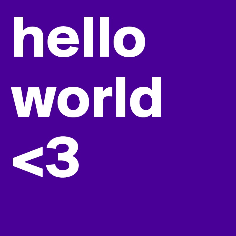 hello world 
<3