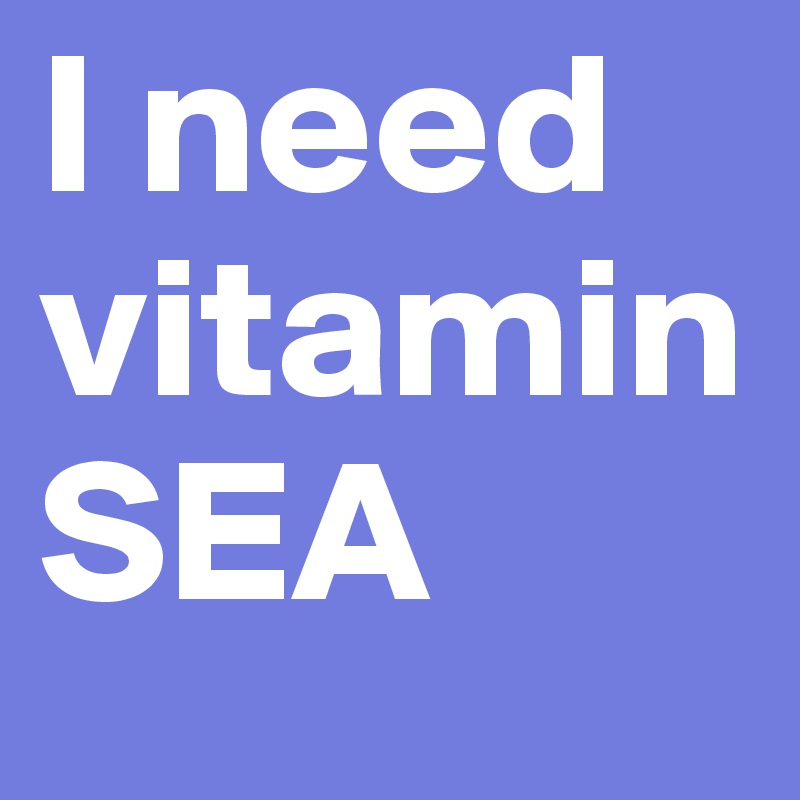 I need vitamin SEA 