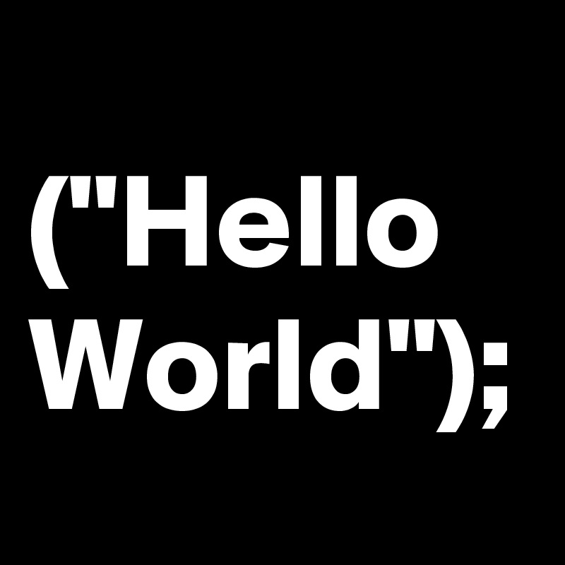 ("Hello World");