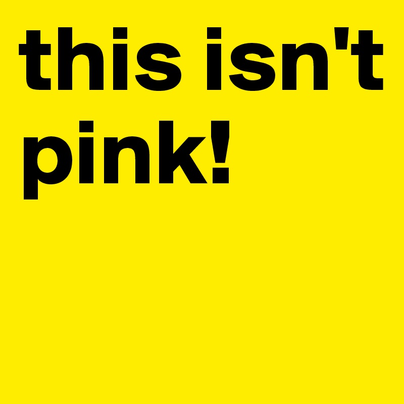 this isn't pink!

