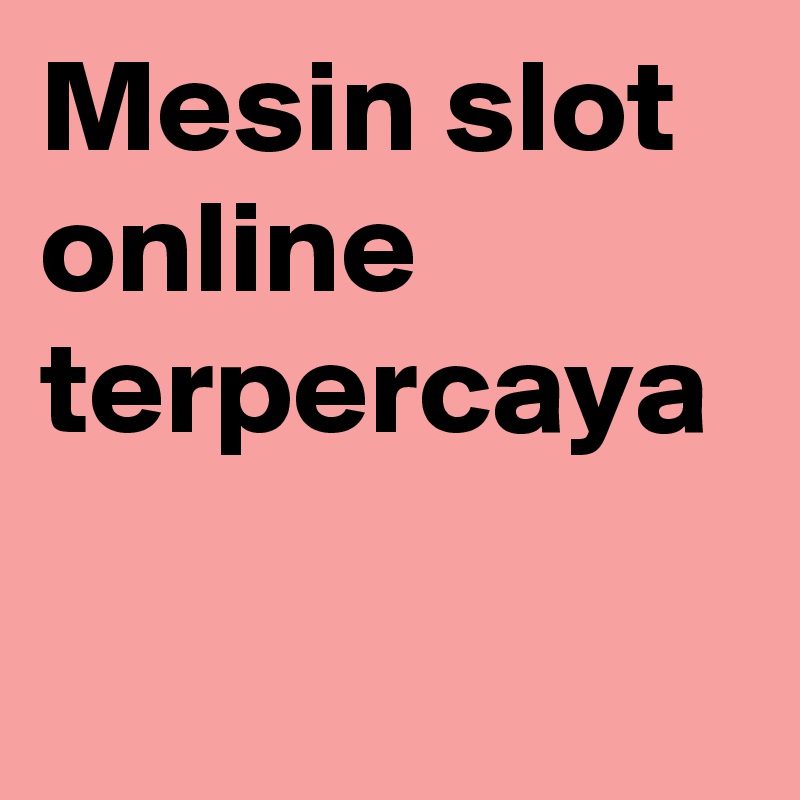 Mesin slot online terpercaya	