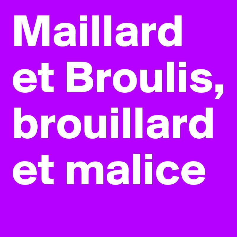 Maillard et Broulis, brouillard et malice