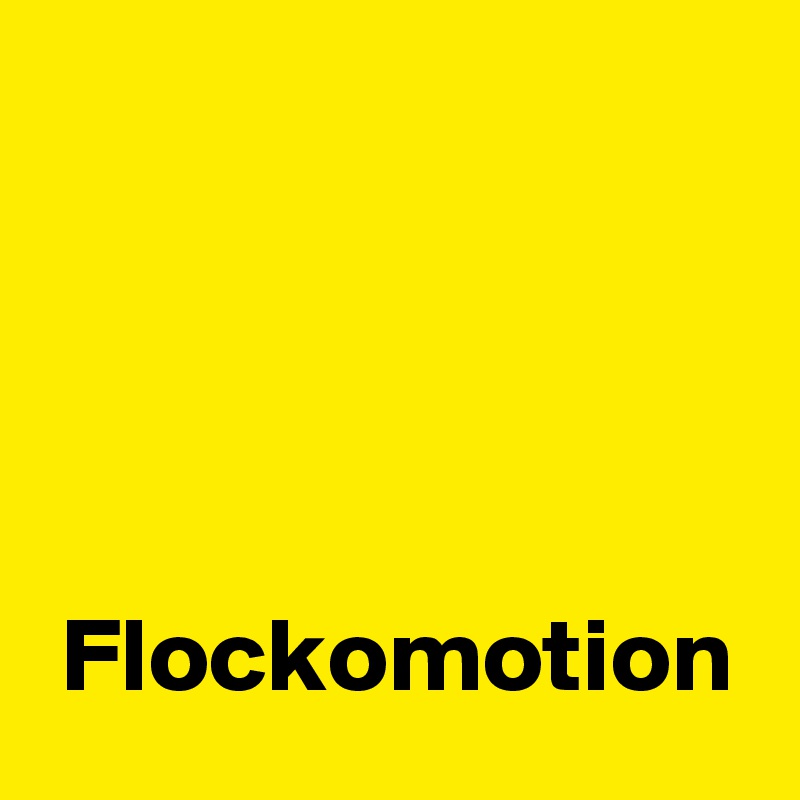 




 Flockomotion
