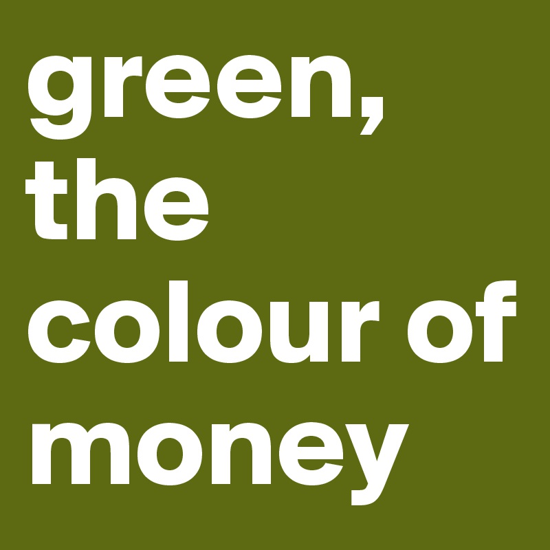 green, the colour of money 