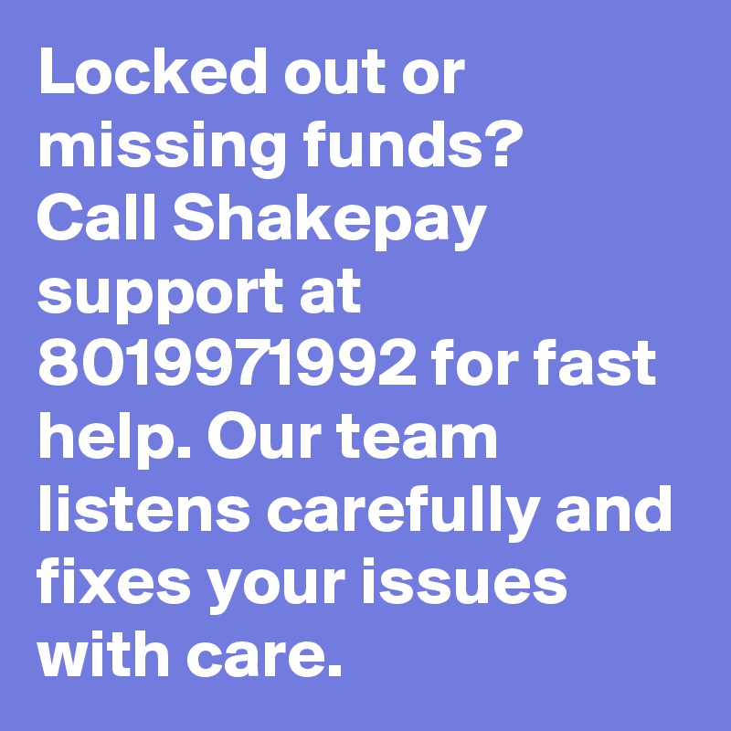 Locked out or missing funds? 
Call Shakepay support at 8019971992 for fast help. Our team listens carefully and fixes your issues with care.