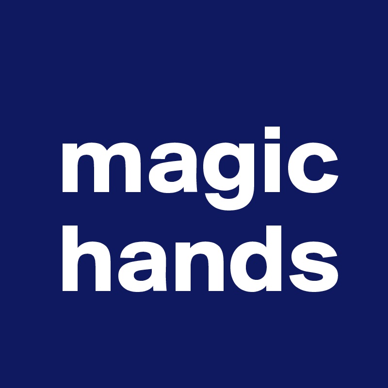   
  magic
  hands