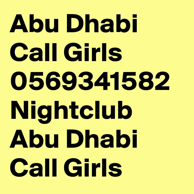 Abu Dhabi Call Girls 0569341582 Nightclub Abu Dhabi Call Girls