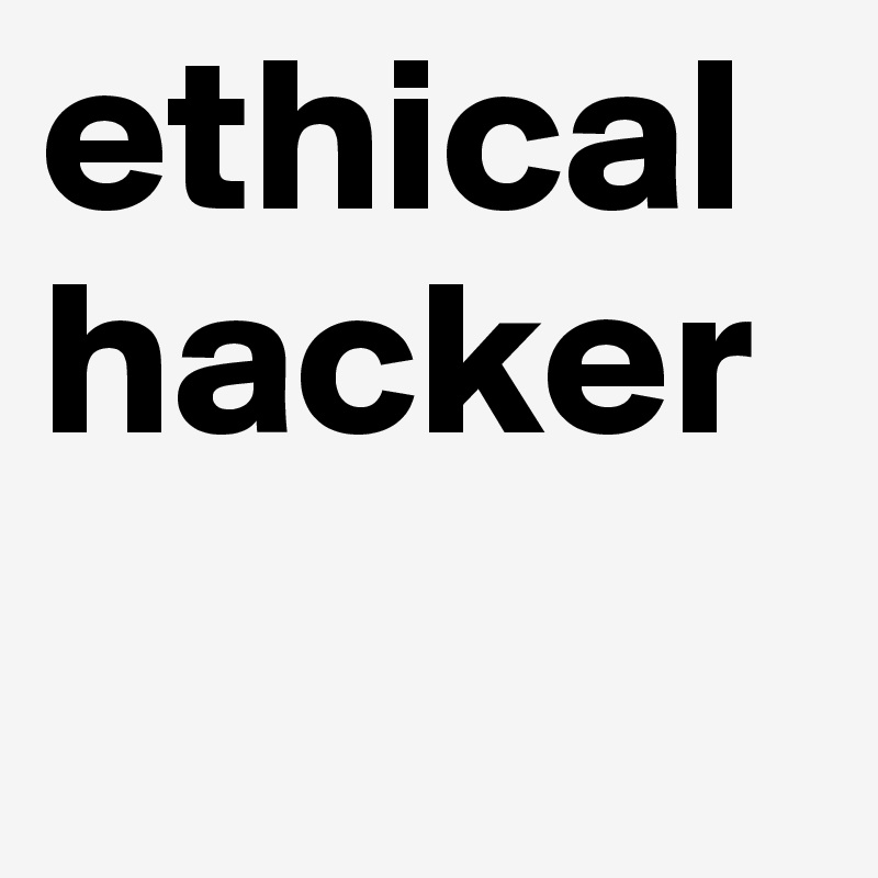 ethical
hacker