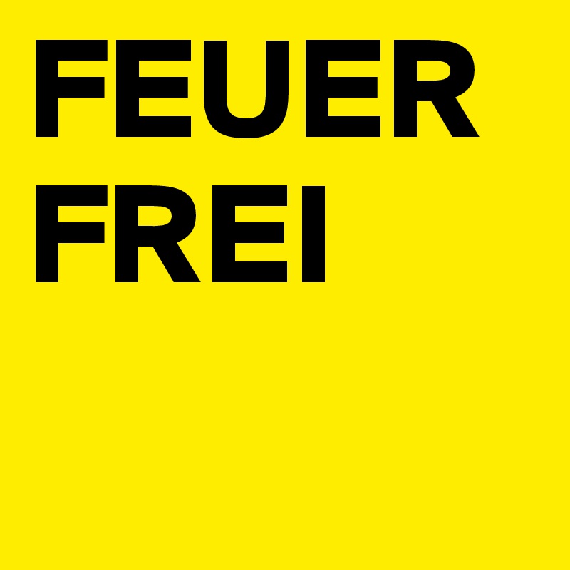 FEUER
FREI