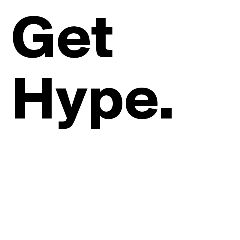 Get Hype.