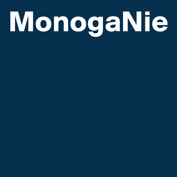 MonogaNie



