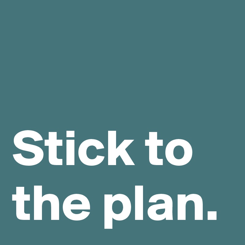 Stick To The Plan Post By Janem803 On Boldomatic