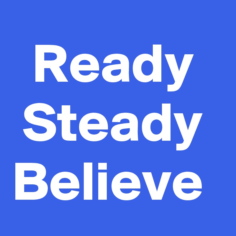 Ready Steady Believe 