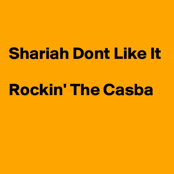 

Shariah Dont Like It

Rockin' The Casba


