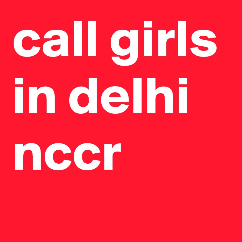 call girls in delhi nccr  