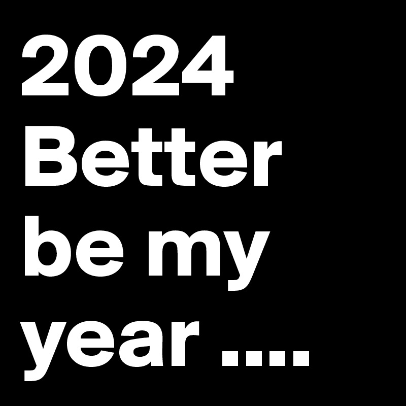 2024 Better be my year .... - Post by LayBrother on Boldomatic