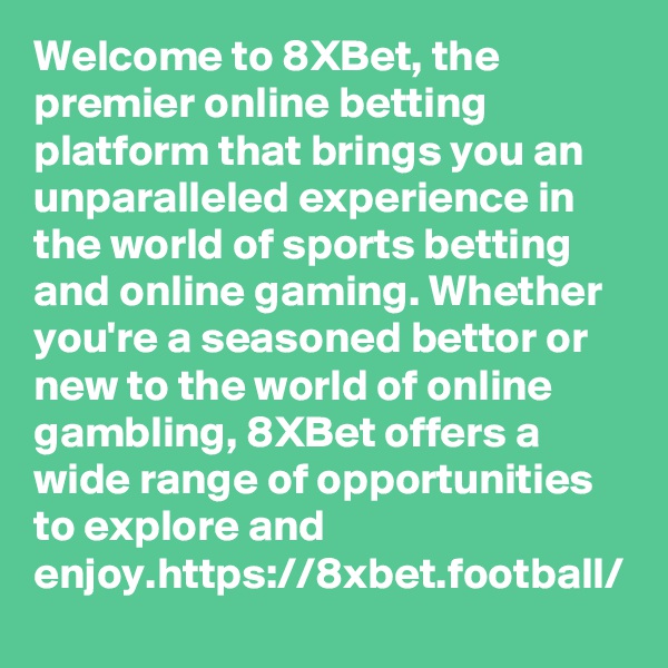 Welcome to 8XBet, the premier online betting platform that brings you an unparalleled experience in the world of sports betting and online gaming. Whether you're a seasoned bettor or new to the world of online gambling, 8XBet offers a wide range of opportunities to explore and enjoy.https://8xbet.football/