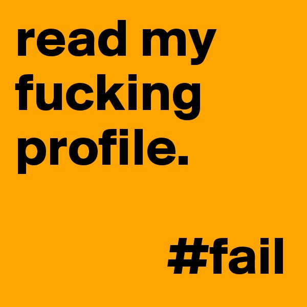 read my fucking profile. 

              #fail