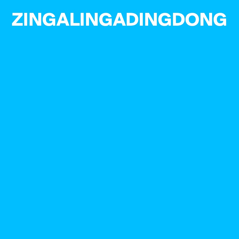 ZINGALINGADINGDONG









