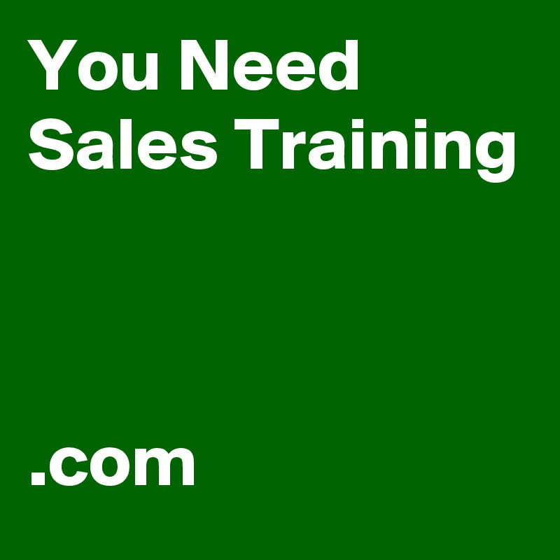 You Need Sales Training



.com