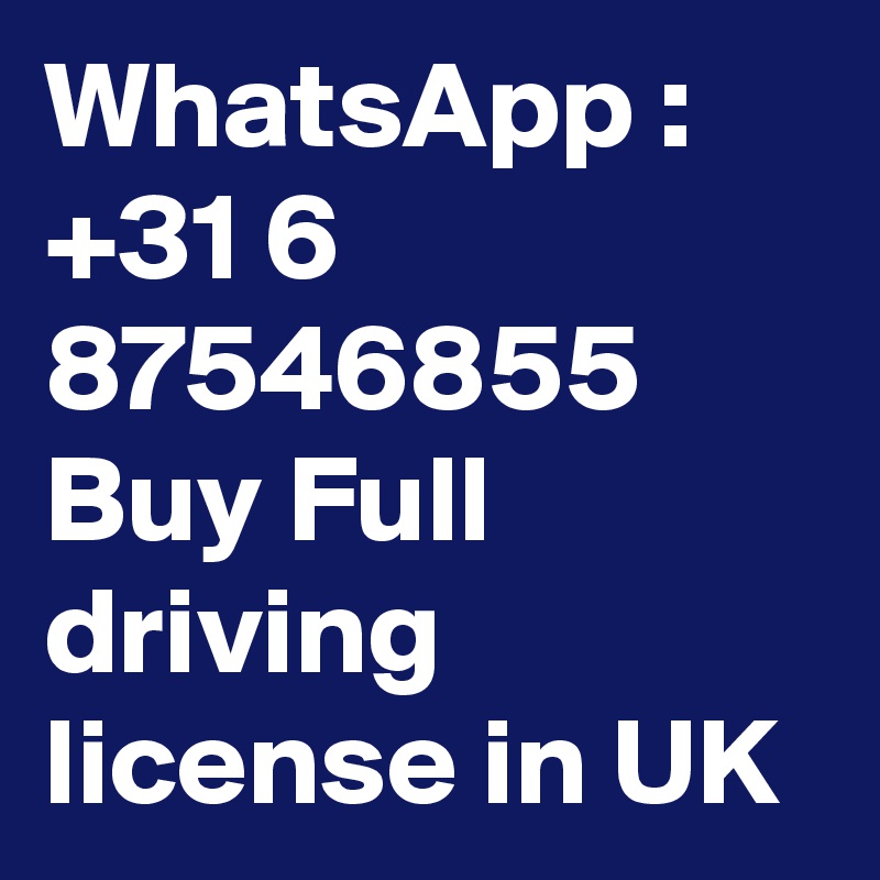 WhatsApp : +31 6 87546855 Buy Full driving license in UK