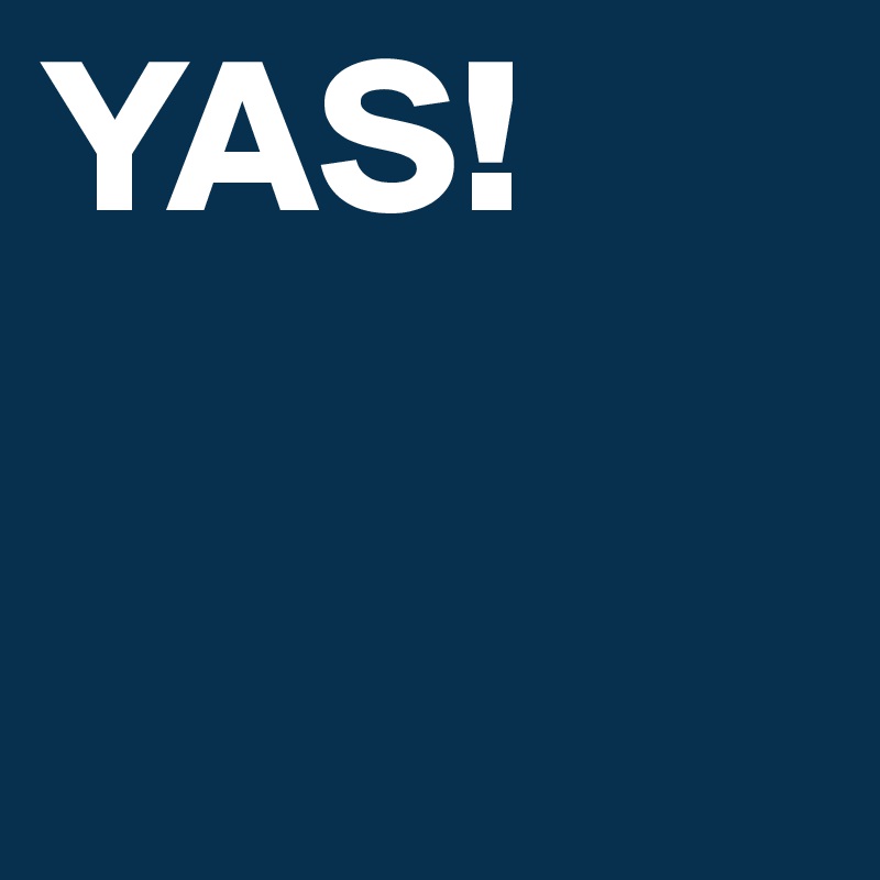 YAS!