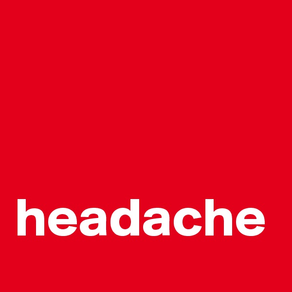 


headache