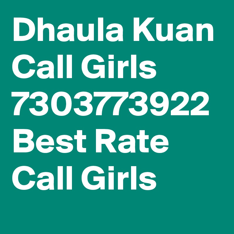 Dhaula Kuan Call Girls 7303773922 Best Rate Call Girls