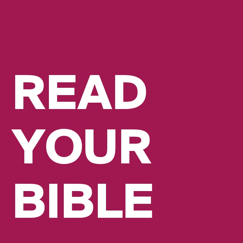 
READ YOUR BIBLE