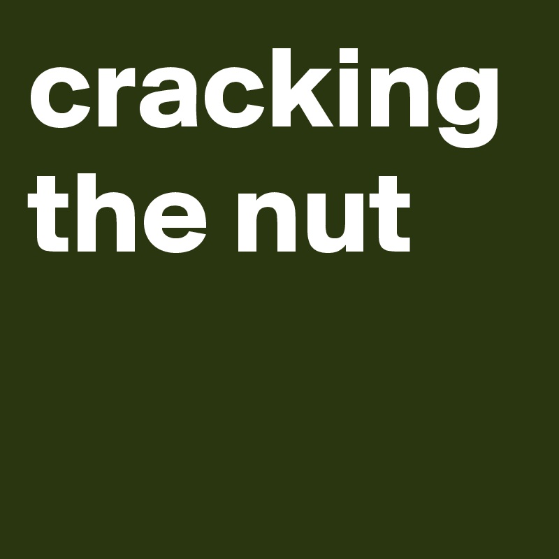 cracking the nut