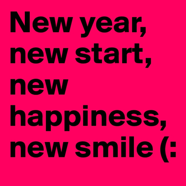 New year, new start, new happiness, new smile (: