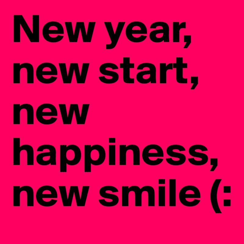 New year, new start, new happiness, new smile (:
