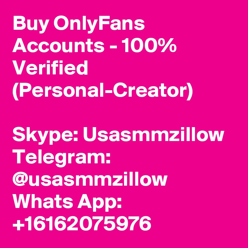 Buy OnlyFans Accounts - 100% Verified (Personal-Creator)

Skype: Usasmmzillow
Telegram: @usasmmzillow
Whats App: +16162075976