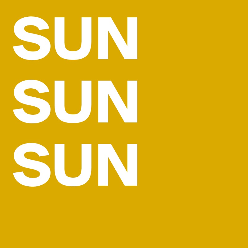 SUN SUN SUN