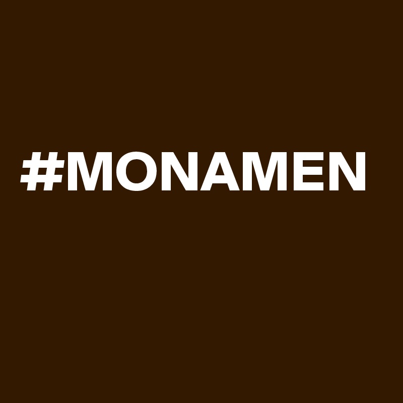 

#MONAMEN