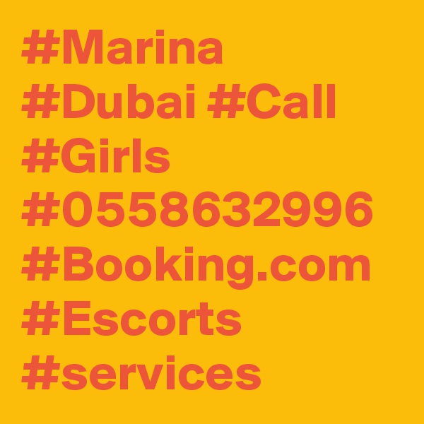 #Marina #Dubai #Call #Girls #0558632996
#Booking.com 
#Escorts #services 