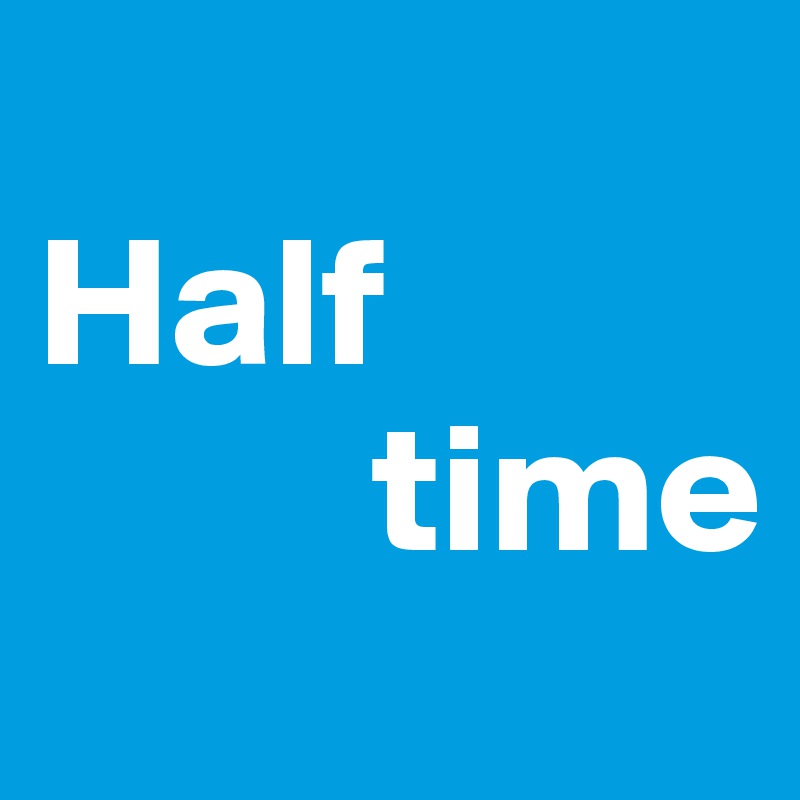 
Half
         time