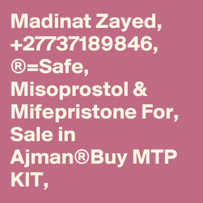 Madinat Zayed, +27737189846, ®=Safe, Misoprostol & Mifepristone For, Sale in Ajman®Buy MTP KIT,