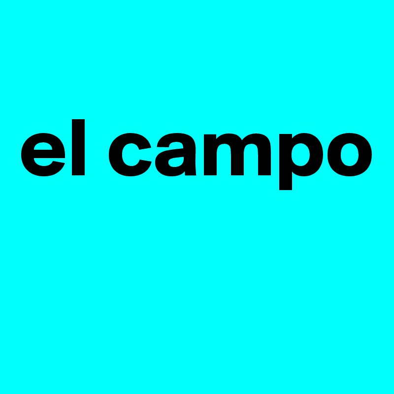 
el campo 

