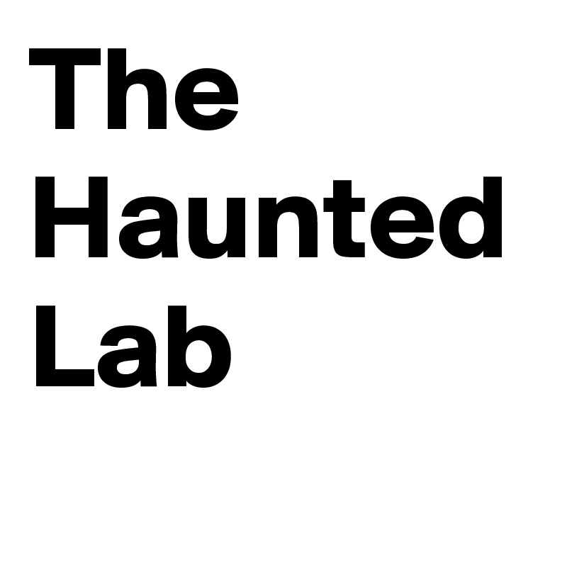 The Haunted Lab 