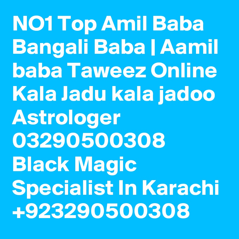 NO1 Top Amil Baba Bangali Baba | Aamil baba Taweez Online Kala Jadu kala jadoo Astrologer 03290500308
Black Magic Specialist In Karachi +923290500308