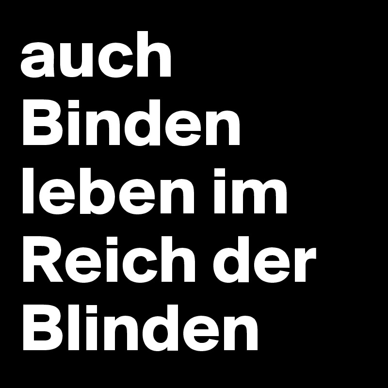 auch Binden leben im Reich der Blinden Post by JMBis on Boldomatic