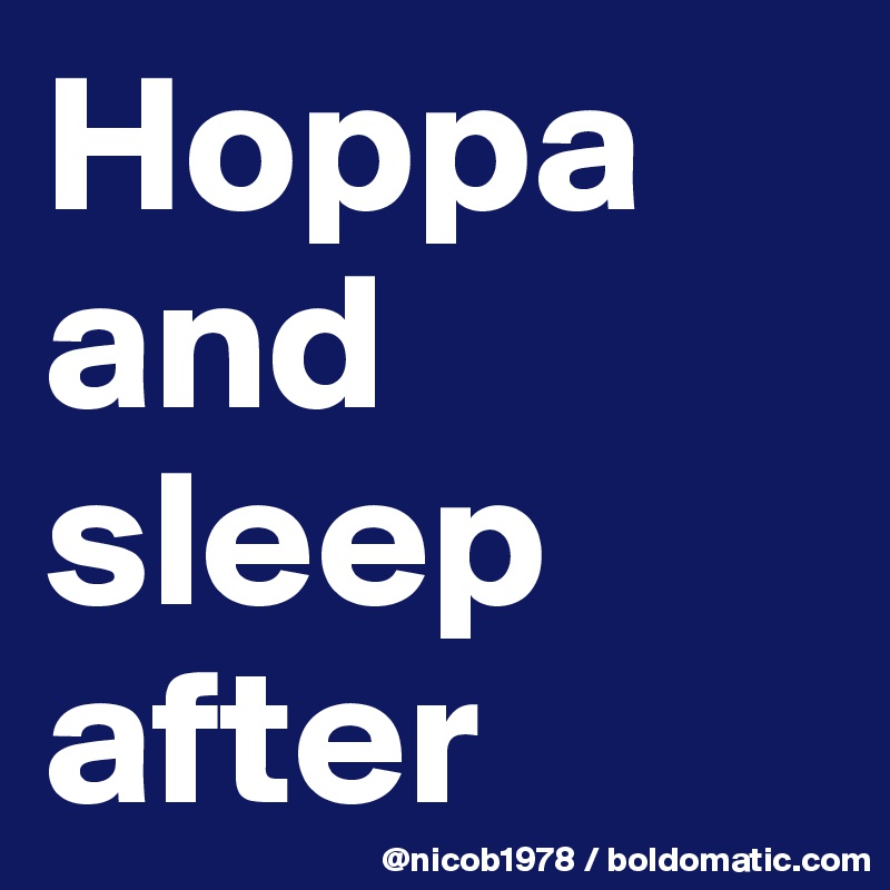 Hoppa and sleep after
