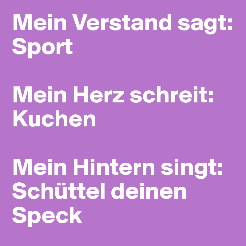 Mein Verstand sagt Sport Mein Herz schreit Kuchen Mein Hintern singt