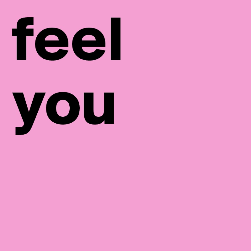 feel you