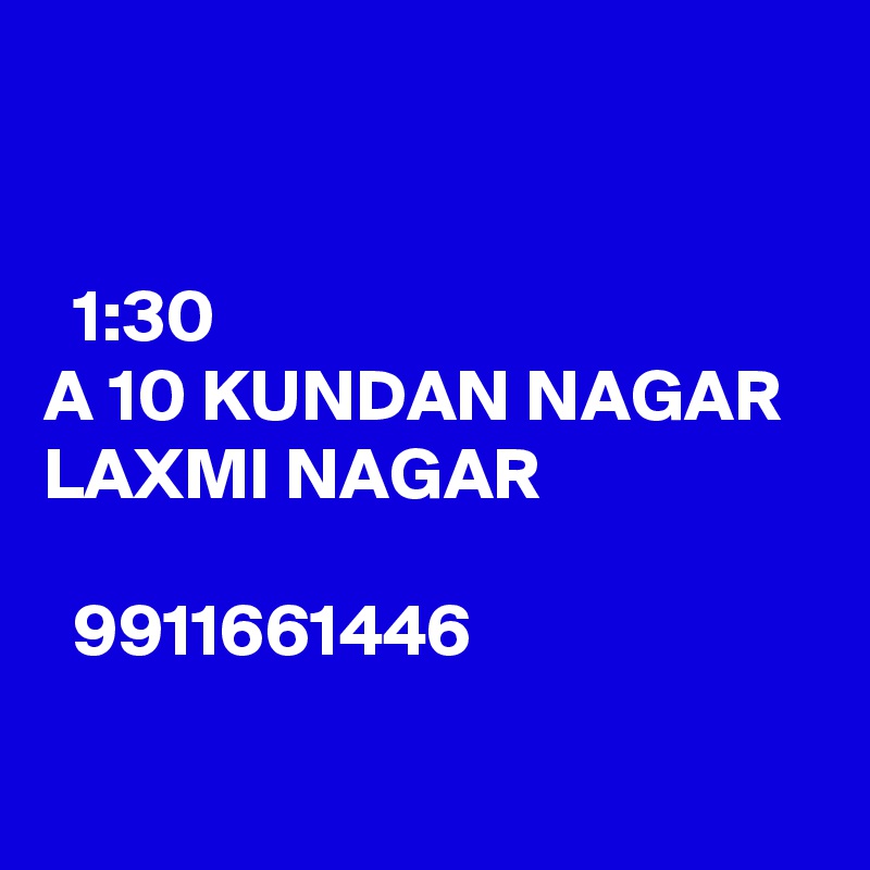 ??? ?? ???? ?? ?????? ???? ?? ????? ?????? ?? ??
?? ?? ???????? ???? ?????? ???? ??? 1:30 ???
A 10 KUNDAN NAGAR LAXMI NAGAR
???? ??????? ?? ??? ??????? ???? 9911661446