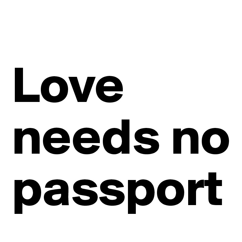 
Love needs no passport