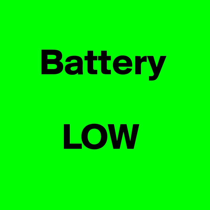 
    Battery

       LOW
