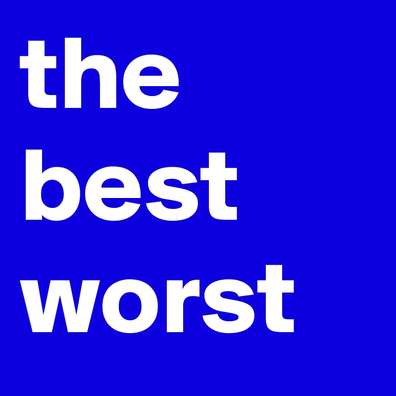the best worst